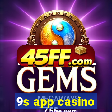 9s app casino